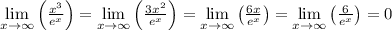 \[\mathop {\lim }\limits_{x \to \infty } \left( {\frac{{{x^3}}}{{{e^x}}}} \right) = \mathop {\lim }\limits_{x \to \infty } \left( {\frac{{3{x^2}}}{{{e^x}}}} \right) = \mathop {\lim }\limits_{x \to \infty } \left( {\frac{{6x}}{{{e^x}}}} \right) = \mathop {\lim }\limits_{x \to \infty } \left( {\frac{6}{{{e^x}}}} \right) = 0\]