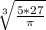 \sqrt[3]{\frac{5*27}{\pi } }