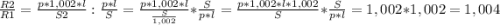 \frac{R2}{R1} = \frac{p*1,002*l}{S2} : \frac{p*l}{S} = \frac{p*1,002*l}{\frac{S}{1,002} } * \frac{S}{p*l} =\frac{p*1,002*l*1,002}{S} * \frac{S}{p*l} =1,002*1,002=1,004