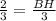 \frac{2}{3} =\frac{BH}{3}