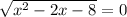 \sqrt{x^2-2x-8} =0