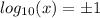 log_{10}(x) = \pm1