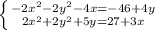 \left \{ {{-2x^2-2y^2-4x=-46+4y} \atop {2x^2+2y^2+5y=27+3x}} \right.