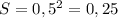 S=0,5^2=0,25