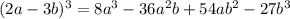 (2a-3b)^3=8a^3-36a^2b+54ab^2 - 27b^3