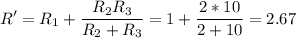 \displaystyle R'=R_1+\frac{R_2R_3}{R_2+R_3}=1+\frac{2*10}{2+10}=2.67