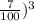 \frac{7}{100}) ^{3}