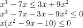 x^{3}-7x \leq 3x+9x^{2} \\x^{3}-7x-3x-9x^{2} \leq 0 \\x(x^{2} -9x-10)\leq 0