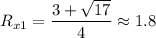 \displaystyle R_{x1}=\frac{3+\sqrt{17} }{4}\approx 1.8