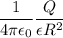 \displaystyle \frac{1}{4\pi \epsilon_0}\frac{Q}{\epsilon R^2}