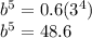 {b}^{5} = 0.6( {3}^{4} ) \\ {b}^{5} = 48.6