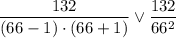 \dfrac{132}{(66-1)\cdot(66+1)}\vee \dfrac{132}{66^2}