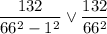 \dfrac{132}{66^2-1^2}\vee \dfrac{132}{66^2}