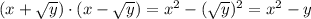 (x + \sqrt{y} )\cdot(x - \sqrt{y})=x^2-(\sqrt{y})^2=x^2-y