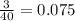 \frac{3}{40} = 0.075