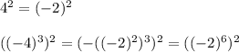 4^{2} =(-2)^{2}\\ \\ ((-4)^{3})^{2}=(-((-2)^{2})^{3})^{2}=((-2)^{6})^{2}