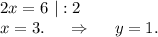 2x=6\ |:2\\x=3.\ \ \ \ \Rightarrow\ \ \ \ y=1.