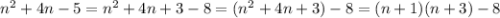 n^2+4n-5=n^2+4n+3-8=(n^2+4n+3)-8=(n+1)(n+3)-8