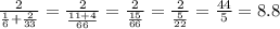 \frac{2}{ \frac{1}{6} + \frac{2}{33} } = \frac{2}{ \frac{11 + 4}{66} } = \frac{2}{ \frac{15}{66} } = \frac{2}{ \frac{5}{22} } = \frac{44}{5} = 8.8