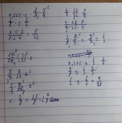 0,125*5 1/3*3/4; 4/7*21/32*8/9; 1 5/27*(3/4²)*6; 0,375*9 1/3*2/7​