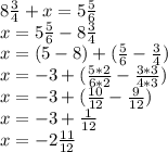 8\frac{3}{4}+x=5\frac{5}{6}\\x=5\frac{5}{6}-8\frac{3}{4}\\x=(5-8)+(\frac{5}{6}-\frac{3}{4})\\x=-3+(\frac{5*2}{6*2}-\frac{3*3}{4*3})\\x=-3+(\frac{10}{12}-\frac{9}{12})\\x=-3+\frac{1}{12}\\x=-2\frac{11}{12}