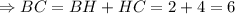 \Rightarrow BC=BH+HC=2+4=6