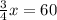 \frac{3}{4} x=60