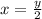 x = \frac{y}{2}