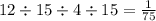 12 \div 15 \div 4 \div 15 = \frac{1}{75}