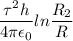 \displaystyle \frac{\tau^2h}{4\pi \epsilon_0}ln\frac{R_2}{R}