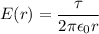 \displaystyle E(r)=\frac{\tau}{2\pi \epsilon_0r}