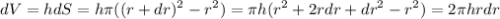 \displaystyle dV=hdS=h\pi ((r+dr)^2-r^2)=\pi h(r^2+2rdr+dr^2-r^2)=2\pi hrdr