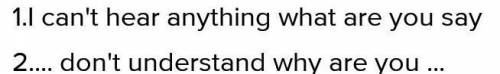 6 . Could you speak louder, please? I can't hear anything you are say . I am speak loudly enough and