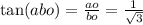 \tan(abo) = \frac{ao}{bo} = \frac{1}{ \sqrt{3} }