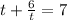 t+\frac{6}{t}=7