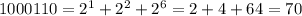 1000110=2^1+2^2+2^6=2+4+64=70