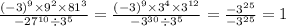 \frac{ ({ - 3})^{9} \times {9}^{2} \times {81}^{3} }{ { - 27}^{10} \div {3}^{5} } = \frac{ ({ - 3})^{9} \times {3}^{4} \times {3}^{12} }{ { - 3}^{30} \div {3}^{5} } = \frac{ { - 3}^{25} }{ { - 3}^{25} } = 1