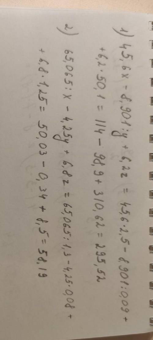 45,6*x-8,901:y+6,2*z при x=2,5,y=0,09,z=50,1 65,065:x-4,25*y+6,8*z при x=1,3,y=0,08,z=1,25 С решение