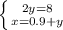 \left \{ {{2y=8} \atop {x=0.9+y}} \right.