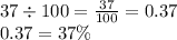 37 \div 100 = \frac{37}{100} = 0.37 \\ 0.37 = 37\%