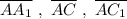 \overline{AA_1}\ ,\ \overline{AC}\ ,\ \overline{AC_1}