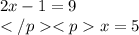 2x-1=9\\x=5