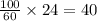 \frac{100}{60} \times 24 = 40 \: