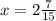 x=2\frac{7}{15}