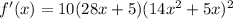 f'(x)=10(28x+5)(14x^2+5x)^2