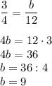 \displaystyle \frac{3}{4} = \frac{b}{{12}}\\\\4b = 12 \cdot 3\\4b = 36\\b = 36:4\\b = 9