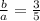 \frac{b}{a}=\frac{3}{5}