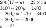 200(17-y)=25\times56\\3400-200y=1400\\-200y=1400-3400\\-200y=-2000\\y=10