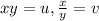 xy=u, \frac{x}{y}=v