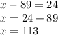 x-89=24\\x=24+89\\x=113